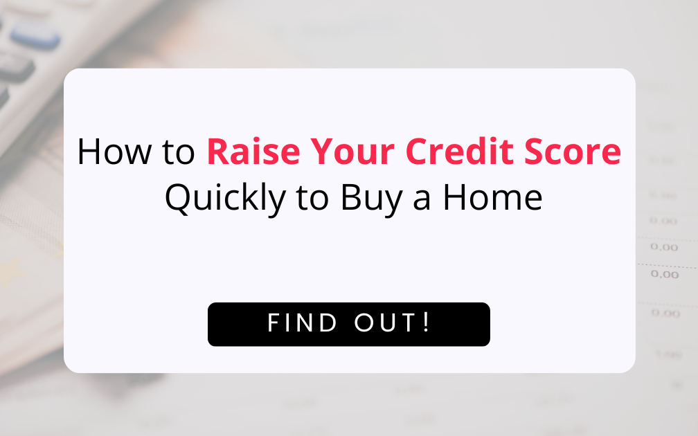 How to Raise Your Credit Score Quickly to Buy a Home